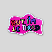 But I'm Le Tired Sticker