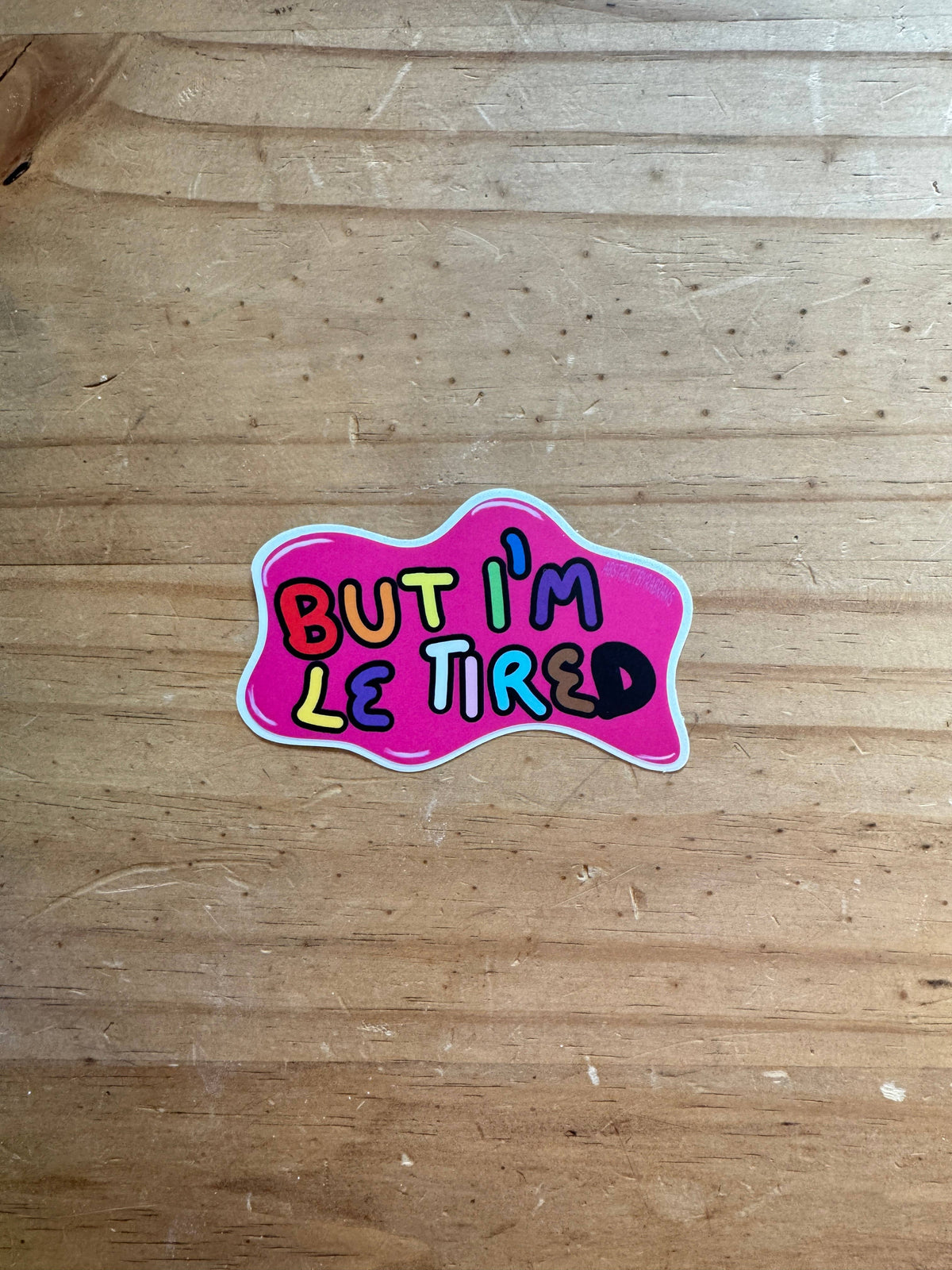 But I'm Le Tired Sticker