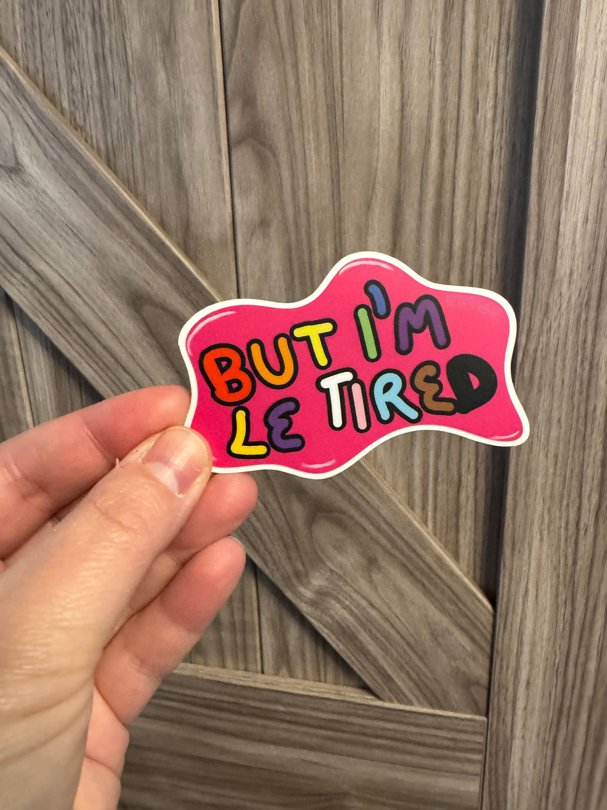 But I'm Le Tired Sticker